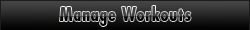 Manage Workouts Manage Workouts